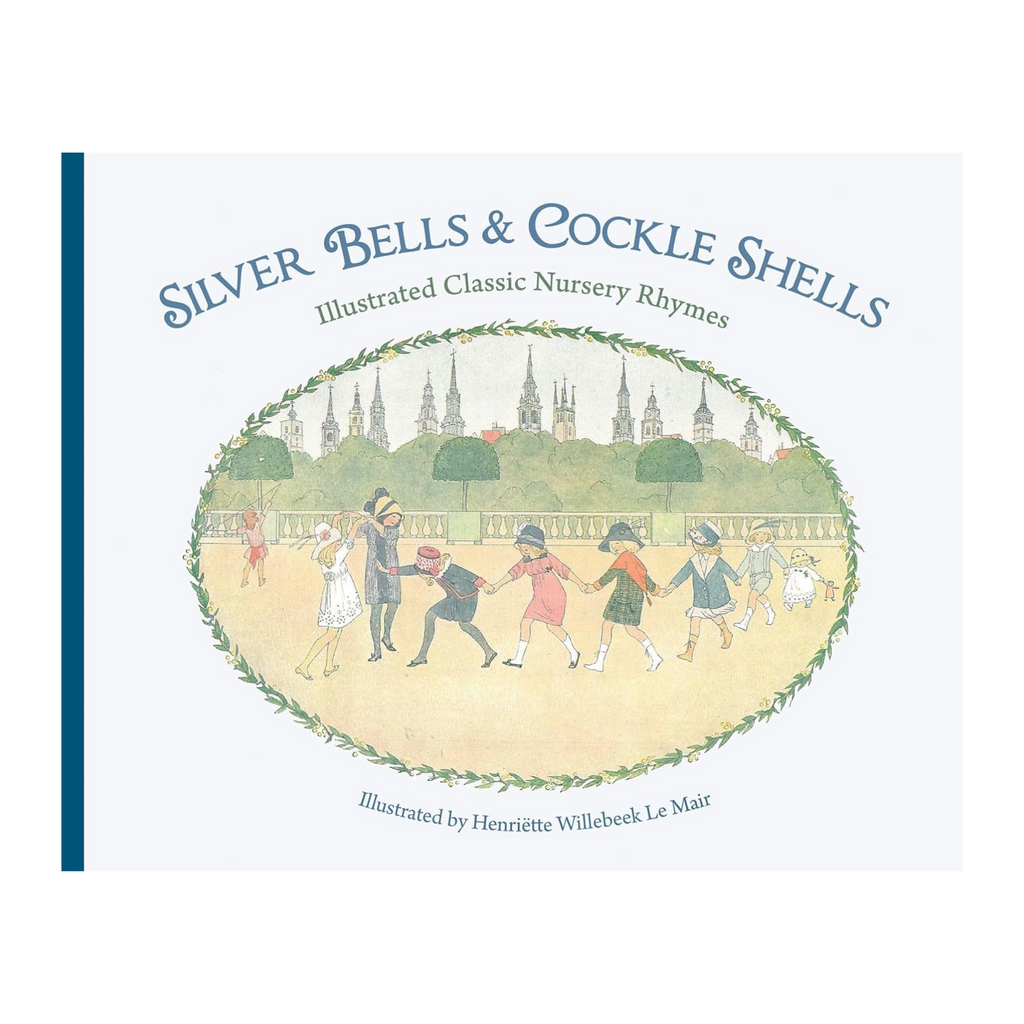 Silver Bells and Cockle Shells: Illustrated Classic Nursery Rhymes Illustrated by Willebeek Le Mair