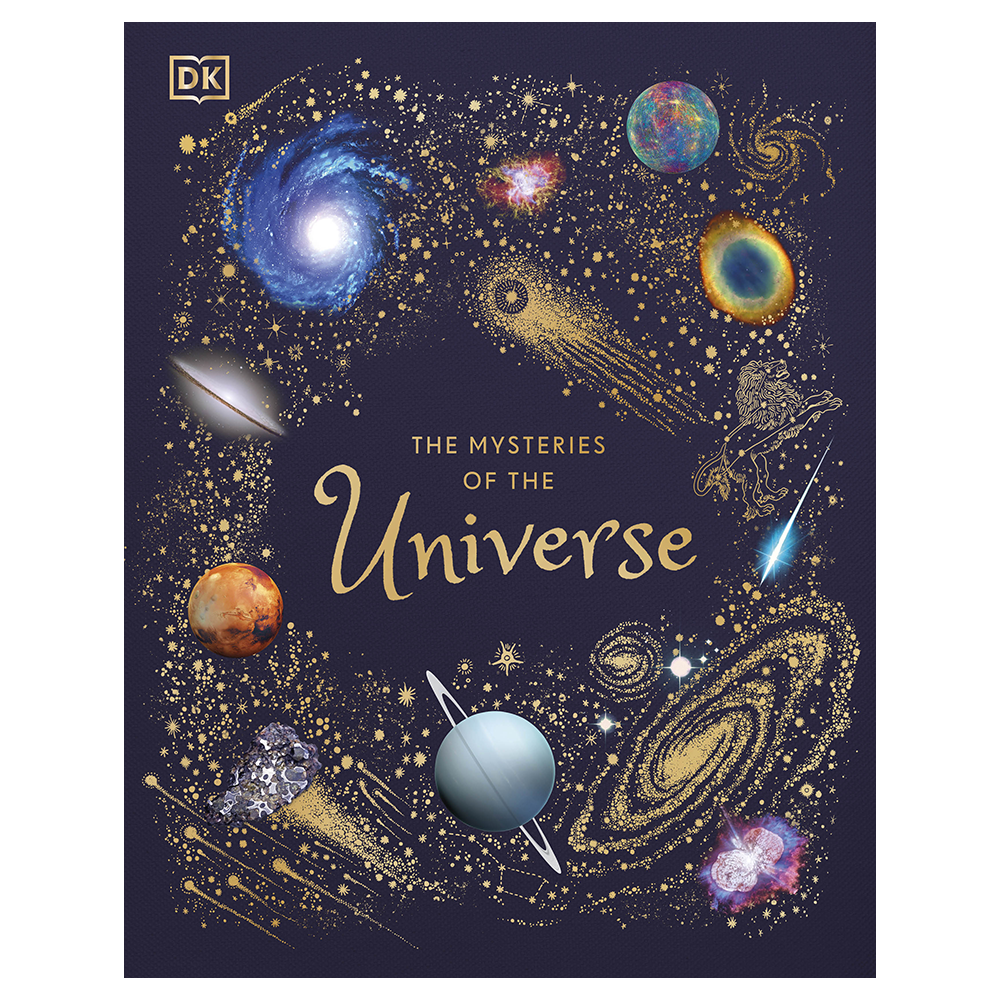 The Mysteries of the Universe Discover the Best-Kept Secrets of Space DK Children's Anthologies