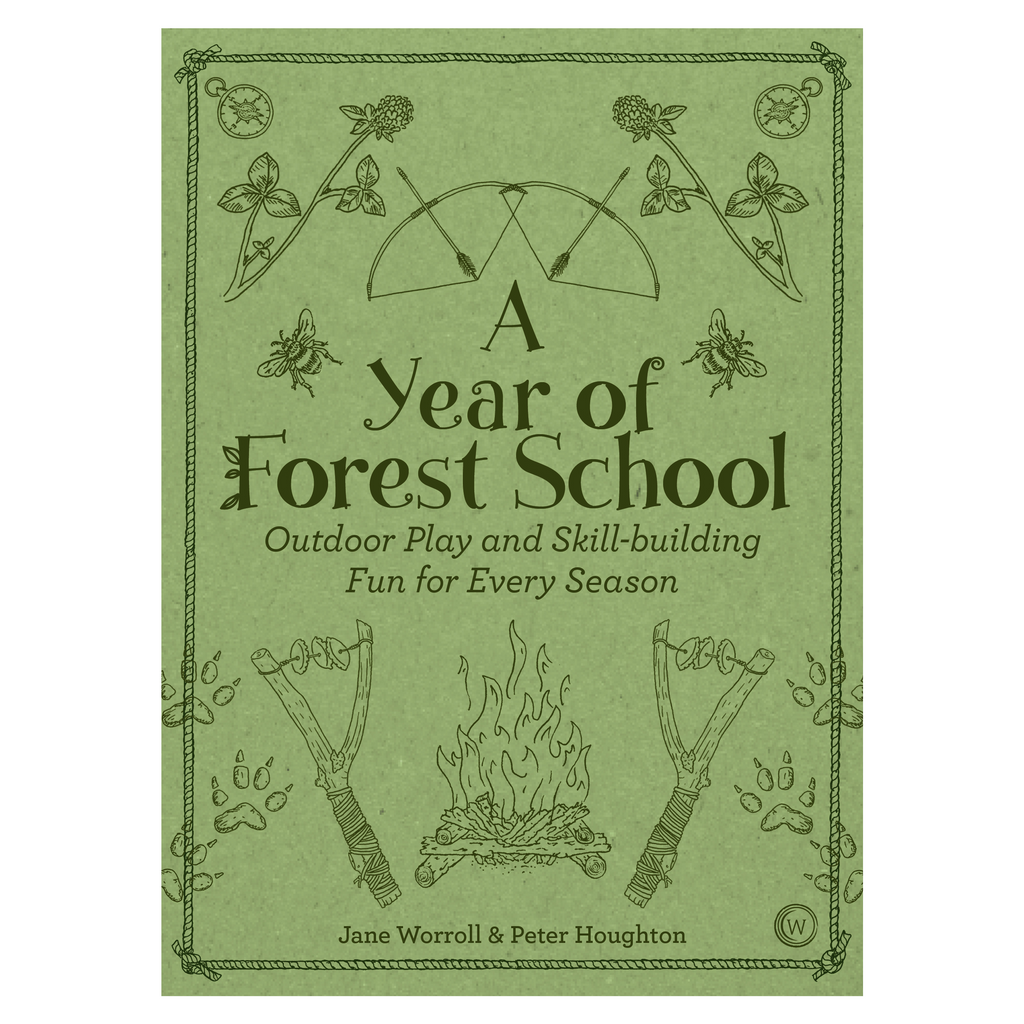 A Year of Forest School: Outdoor Play and Skill-Building Fun for Every Season by Jane Worroll
