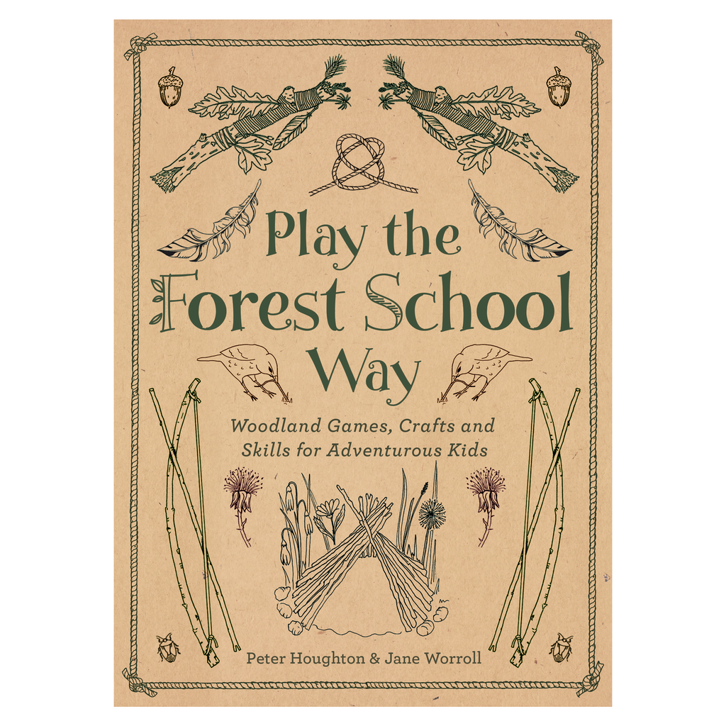 Play The Forest School Way: Woodland Games and Crafts for Adventurous Kids by Jane Worroll and Peter Houghton